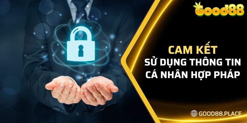 Bảo Mật Good88 8 Sân chơi cam kết sử dụng thông tin cá nhân của khách hàng hợp pháp