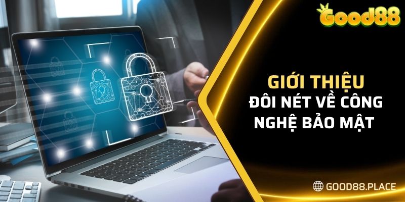 Bảo Mật Good88 6 Giới thiệu đôi nét về công nghệ bảo mật Good88