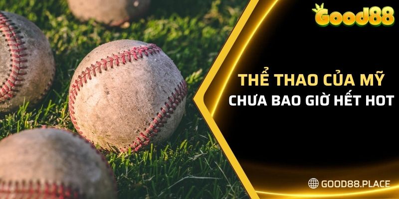 Môn thể thao vua của Mỹ chưa bao giờ hết hot