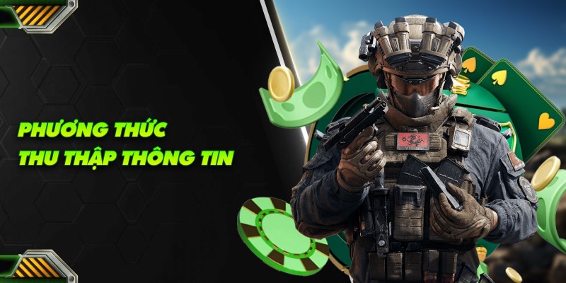 Chính sách bảo mật B52 Club - Đảm bảo an toàn và minh bạch 6 Phương thức thu thập thông tin